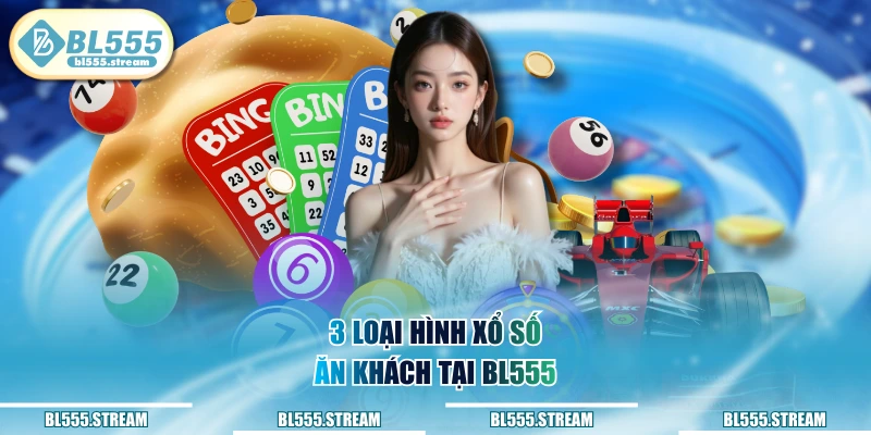 3 loại hình xổ số ăn khách tại BL555