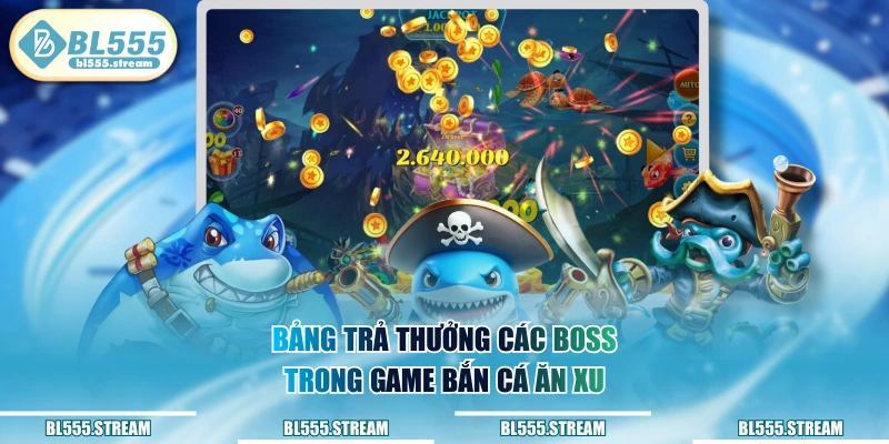 Bảng trả thưởng các boss trong game bắn cá ăn xu