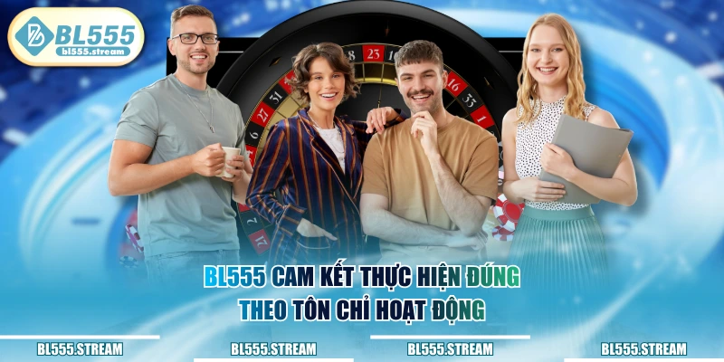 BL555 cam kết thực hiện đúng theo tôn chỉ hoạt động