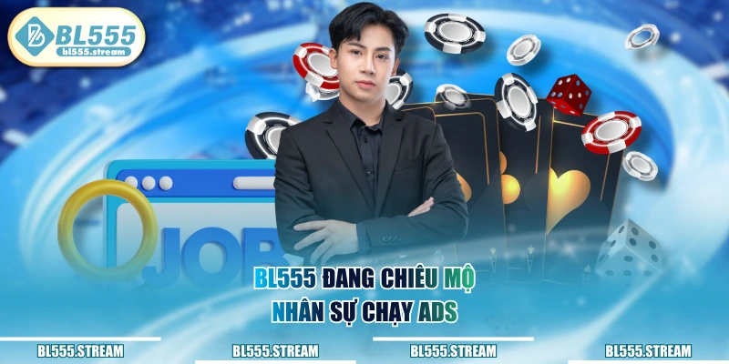 BL555 đang chiêu mộ nhân sự chạy Ads