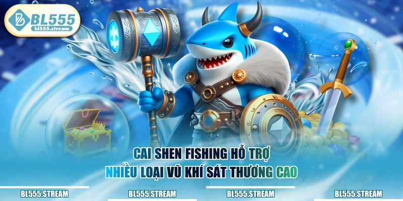 Cai Shen Fishing hỗ trợ nhiều loại vũ khí sát thương cao