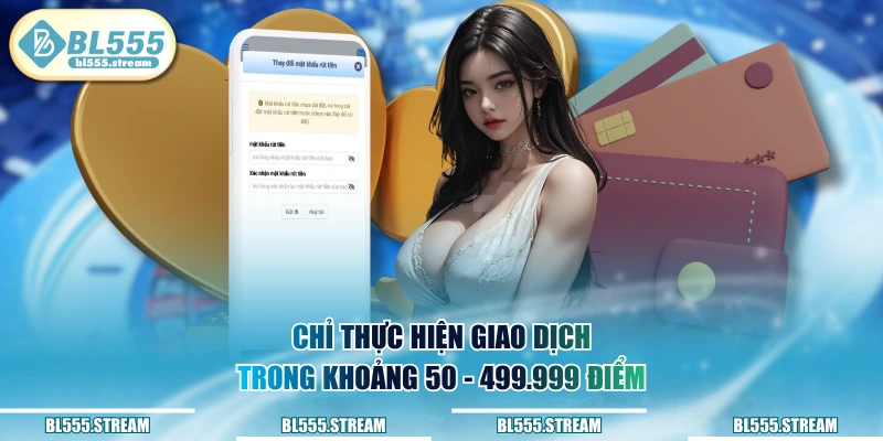 Chỉ thực hiện giao dịch trong khoảng 50 - 499.999 điểm