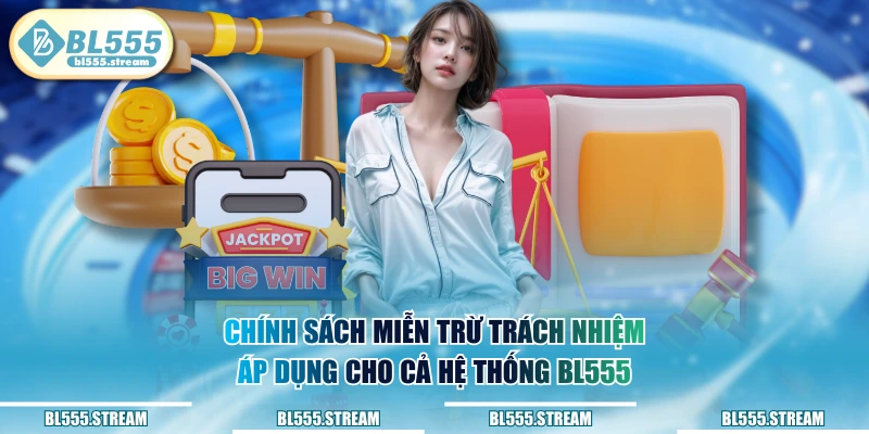 Chính sách miễn trừ trách nhiệm áp dụng cho cả hệ thống BL555