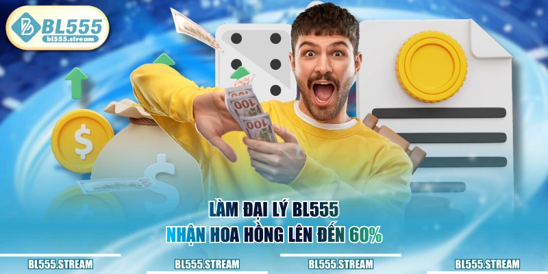 Làm đại lý BL555 nhận hoa hồng lên đến 60%