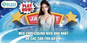 Mẹo Chơi Casino Hiệu Quả Nhất Do Các Cao Thủ Bật Mí