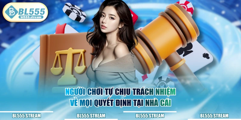 Người chơi tự chịu trách nhiệm về mọi quyết định tại nhà cái