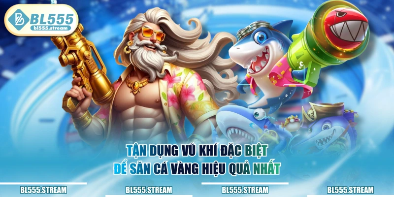 Tận dụng vũ khí đặc biệt để săn cá vàng hiệu quả nhất