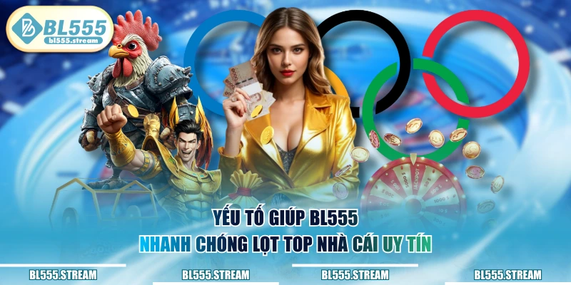 Yếu tố giúp BL555 nhanh chóng lọt top nhà cái uy tín 
